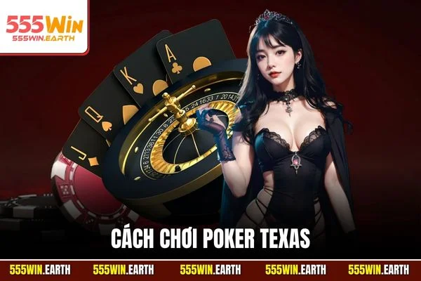 Cách Chơi Poker Texas