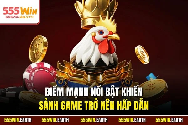 Điểm mạnh nổi bật khiến sảnh game trở nên hấp dẫn