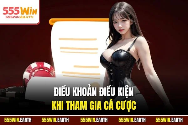 Điều khoản điều kiện khi tham gia cá cược