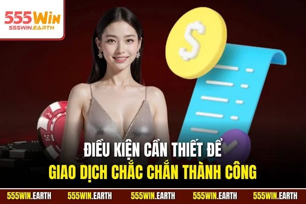 Điều kiện cần thiết để giao dịch chắc chắn thành công