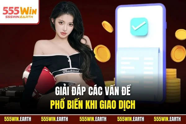 Giải đáp các vấn đề phổ biến khi giao dịch