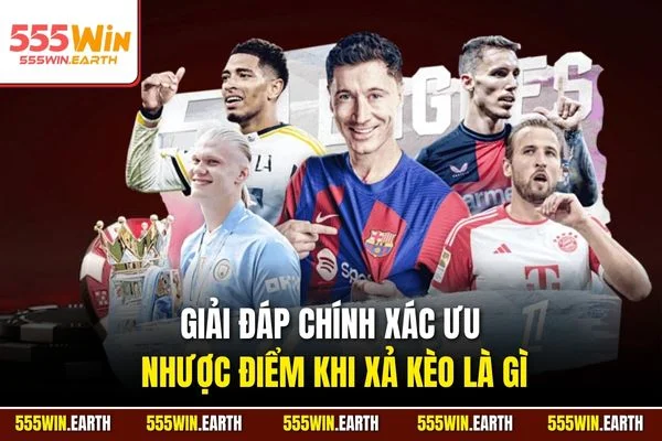 Giải đáp chính xác ưu nhược điểm khi xả kèo là gì