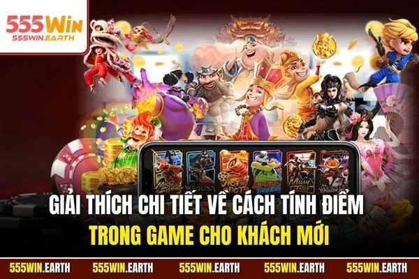 Giải thích chi tiết về cách tính điểm trong game cho khách mới