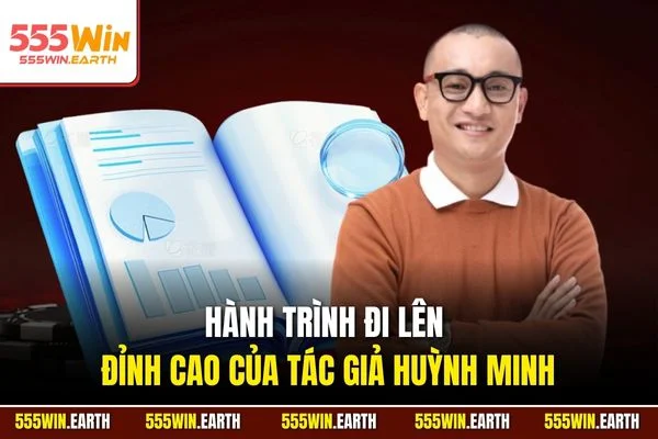 Hành trình đi lên đỉnh cao của Tác giả Huỳnh Minh