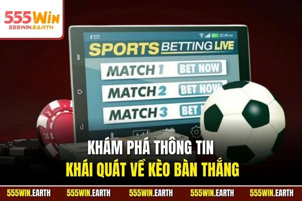 Khám phá thông tin khái quát về kèo bàn thắng