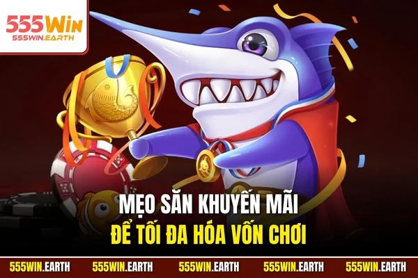 Mẹo săn khuyến mãi để tối đa hóa vốn chơi