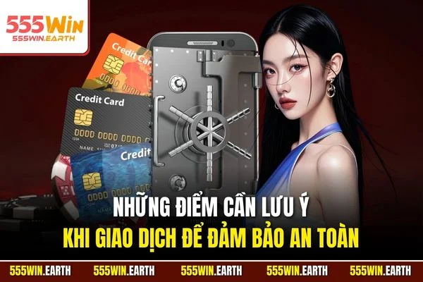 Những điểm cần lưu ý khi giao dịch để đảm bảo an toàn