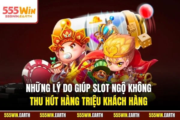 Những lý do giúp slot Ngộ Không thu hút hàng triệu khách hàng