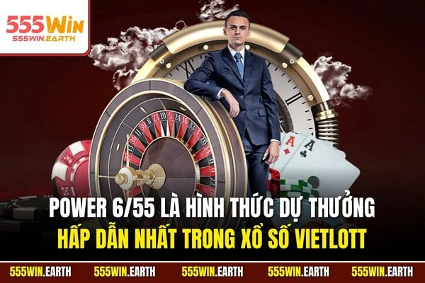 Power 6/55 là hình thức dự thưởng hấp dẫn nhất trong xổ số Vietlott