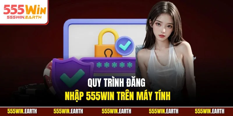 Quy trình đăng nhập 555WIN trên máy tính