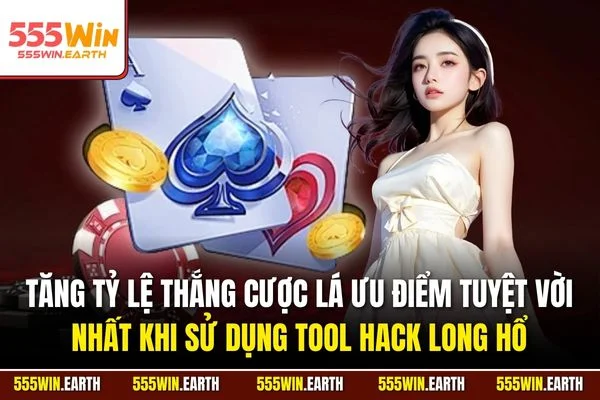 Tăng tỷ lệ thắng cược lá ưu điểm tuyệt vời nhất khi sử dụng tool hack Long Hổ