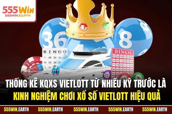 Thống kê KQXS Vietlott từ nhiều kỳ trước là kinh nghiệm chơi xổ số Vietlott hiệu quả