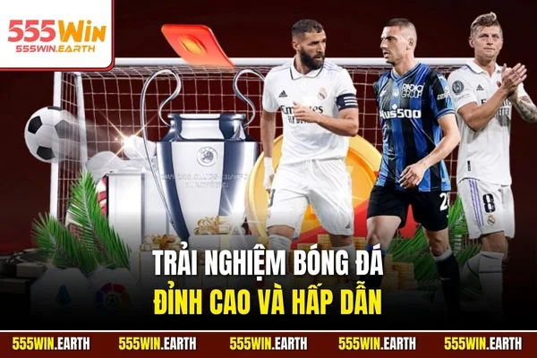 Trải nghiệm bóng đá đỉnh cao và hấp dẫn