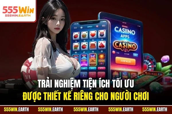 Trải nghiệm tiện ích tối ưu được thiết kế riêng cho người chơi